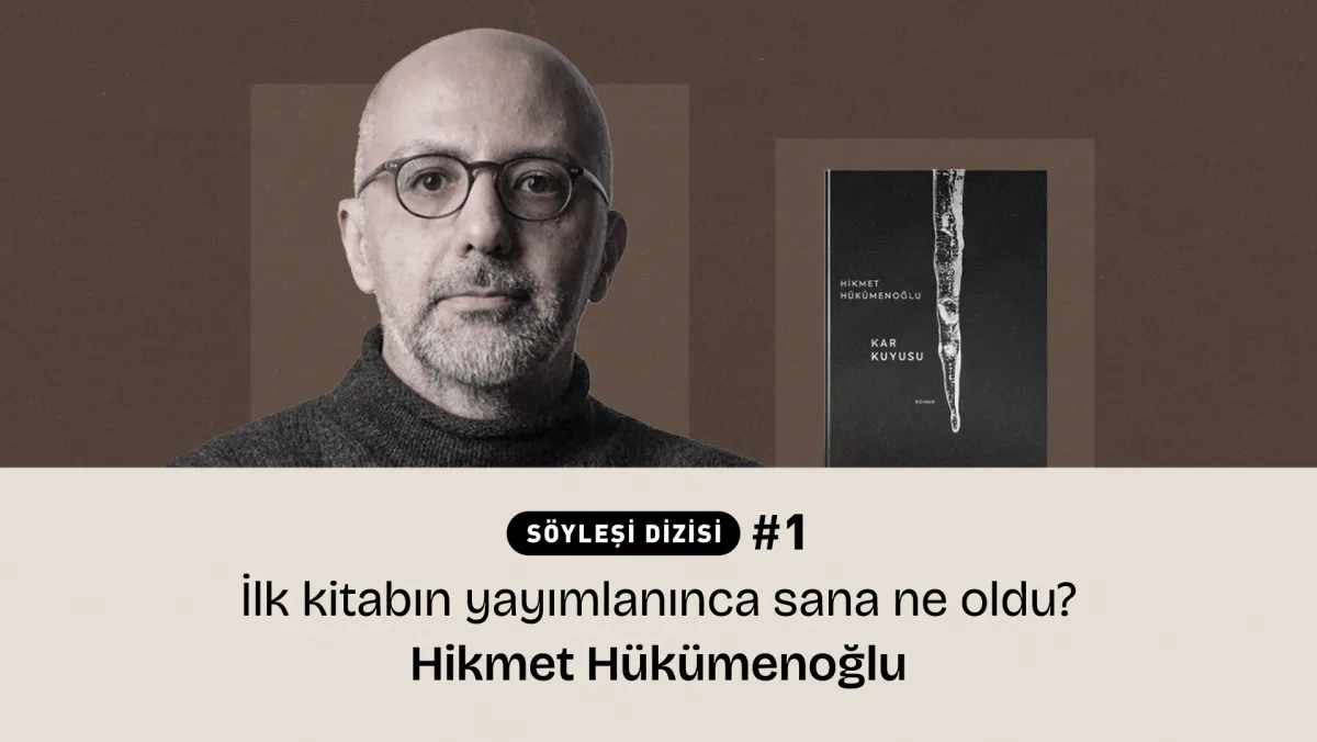 Hikmet Hükümenoğlu: “En başta kendimi eğlendirmek için yazıyorum” Söyleşi dizisi #1 - “İlk kitabın yayımlanınca sana ne oldu?”