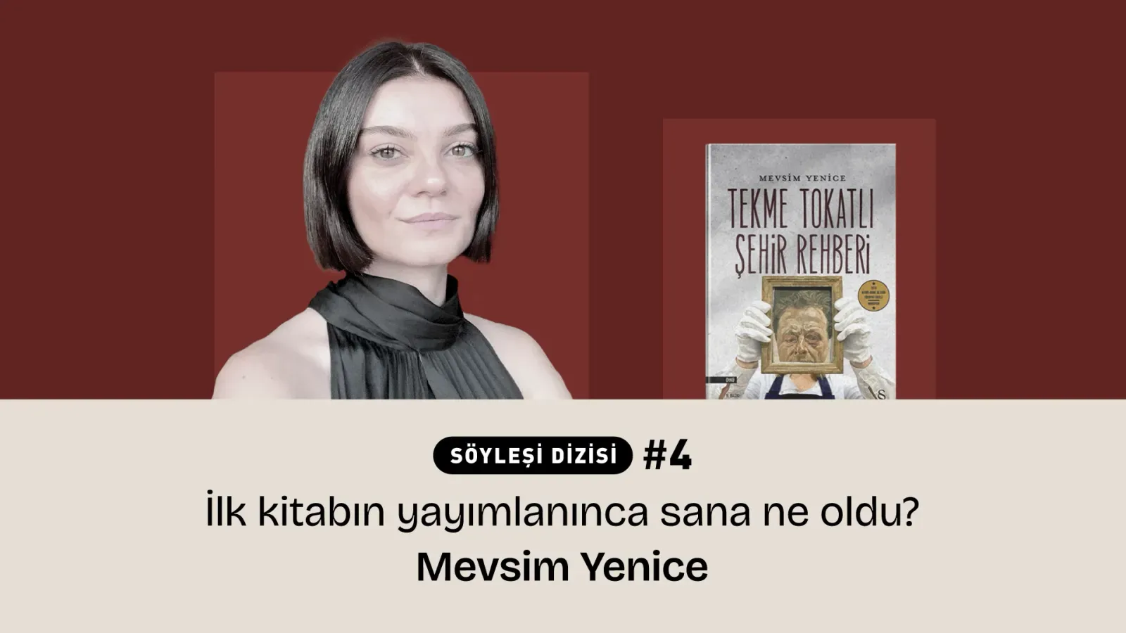 Mevsim Yenice: “Yazarlığın ulvi bir yere taşınacak, kutsal bir şey olduğunu düşünmüyorum.” Söyleşi Dizisi #4 - “İlk kitabın yayımlanınca sana ne oldu?”