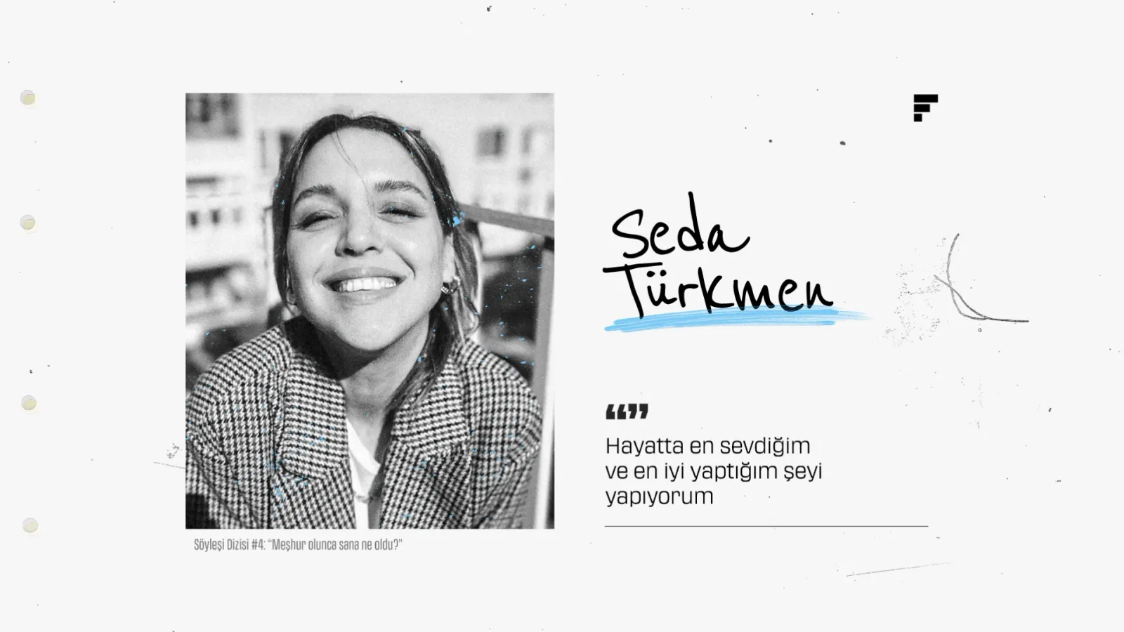 Seda Türkmen: “Mesleğimin benden tek beklentisi bir rolü iyi oynamam” Söyleşi Dizisi #4: “Meşhur olunca sana ne oldu?”