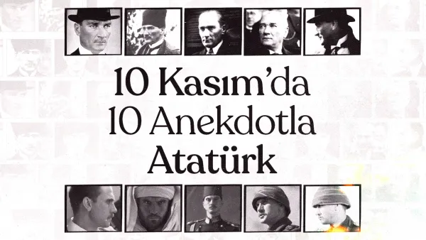 10 Kasım’da 10 anekdotla Atatürk: ‘‘Gör bak neler olur’’