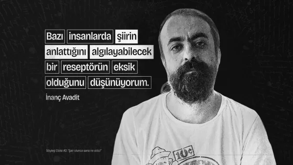 İnanç Avadit: “Bazı insanlarda şiirin anlattığını algılayabilecek bir reseptörün eksik olduğunu düşünüyorum”  Söyleşi Dizisi #2: “Şair olunca sana ne oldu?”